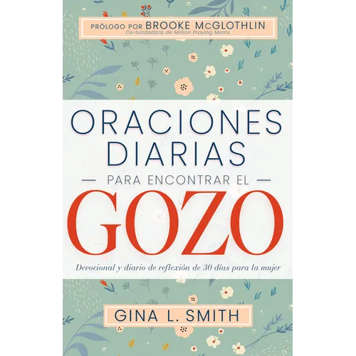 Oraciones Diarias Para Encontrar El Gozo: Devocional Y Diario de Reflexión de 30 Días Para La Mujer - Paperback