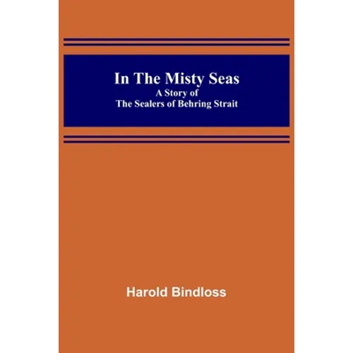 In the Misty Seas; A Story of the Sealers of Behring Strait - Paperback