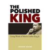 The Polished King: The Living Words of Martin Luther King Jr. - Paperback