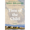 Time of the Child: Winner of the Kerry Group Irish Novel of the Year Award - Hardcover