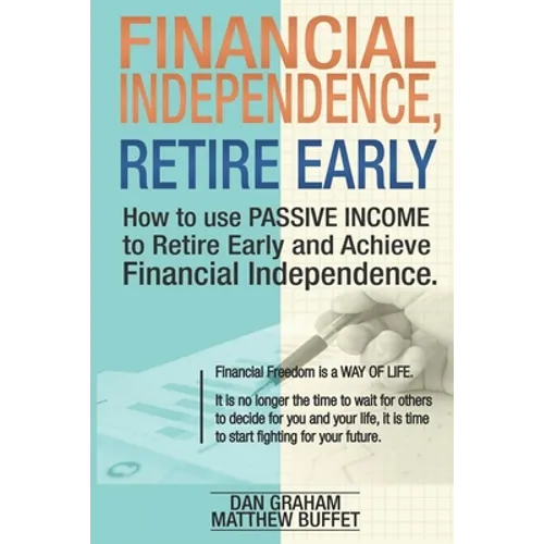 Financial Independence, Retire Early: Discover the Secret Path to Freedom, Wealth, and Free Life. I Will Teach You to Become Rich Through Financial In - Paperback