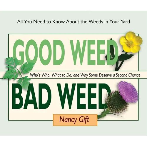 Good Weed Bad Weed: Who's Who, What to Do, and Why Some Deserve a Second Chance (All You Need to Know about the Weeds in Your Yard) - Spiral