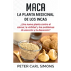 Maca - La Planta Medicinal de los Incas: ¿Una nueva planta contra el cáncer, la virilidad y los problemas de erección y la depresión? - Paperback