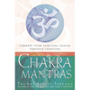 Chakra Mantras: Liberate Your Spiritual Genius Through Chanting - Paperback