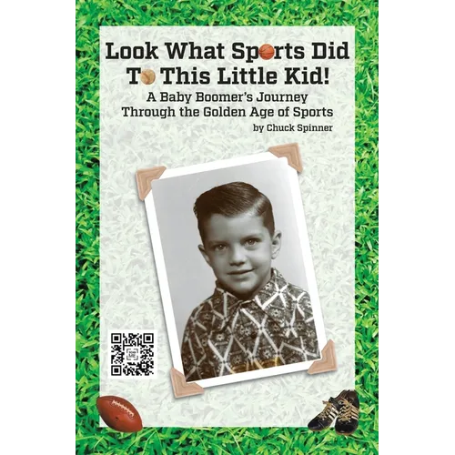 Look What Sports Did To This Little Kid!: A Baby Boomer's Journey Through the Golden Age of Sports - Paperback