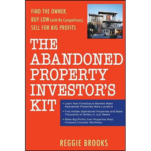 The Abandoned Property Investor's Kit: Find the Owner, Buy Low (with No Competition), Sell for Big Profits - Paperback