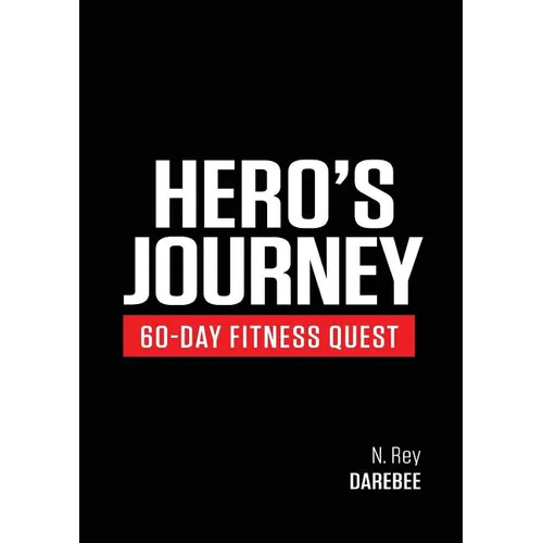 Hero's Journey 60 Day Fitness Quest: Take part in a journey of self-discovery, changing yourself physically and mentally along the way - Paperback