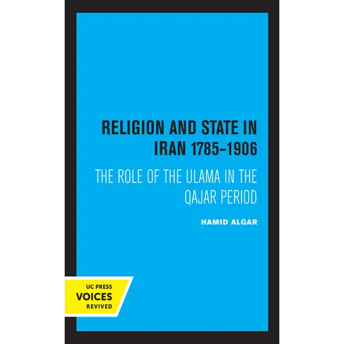 Religion and State in Iran 1785-1906: The Role of the Ulama in the Qajar Period - Paperback