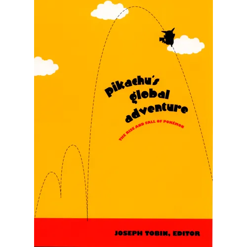 Pikachu's Global Adventure: The Rise and Fall of Pokemon - Paperback