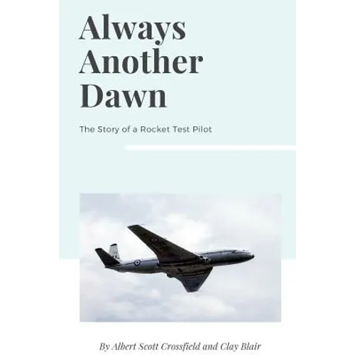 Always Another Dawn: The Story of a Rocket Test Pilot - Paperback