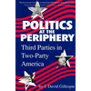 Politics at the Periphery: Third Parties in Two-Party America - Paperback