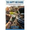 The Happy Mechanic: Making Money and Starting Your Own Business as a Self-Employed Car Mechanic - Paperback