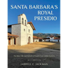 Santa Barbara's Royal Presidio: The Rise, Fall, and Rebirth of Spain's Last Adobe Fortress - Hardcover