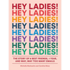 Hey Ladies!: The Story of 8 Best Friends, 1 Year, and Way, Way Too Many Emails - Paperback