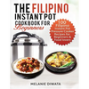 The Filipino Instant Pot Cookbook for Beginners: 100 Tasty Filipino Instant Pot Electric Pressure Cooker Recipes for Beginners and Food Lovers - Paperback