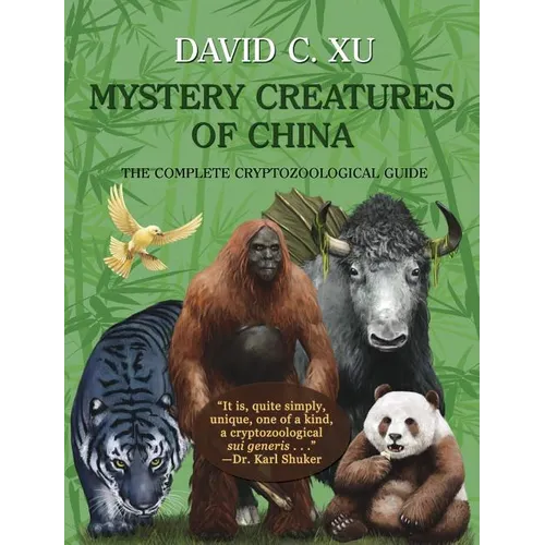 Mystery Creatures of China: The Complete Cryptozoological Guide - Hardcover