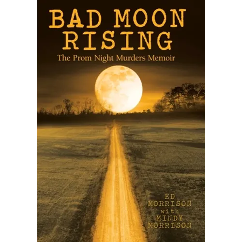 Bad Moon Rising: The Prom Night Murders Memoir - Hardcover