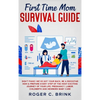 First Time Mom Survival Guide: Don't Panic! We've Got Your Back. Be a Rockstar Mom & Prepare Every Step of The Most Exciting Journey of Your Life. Pre - Hardcover