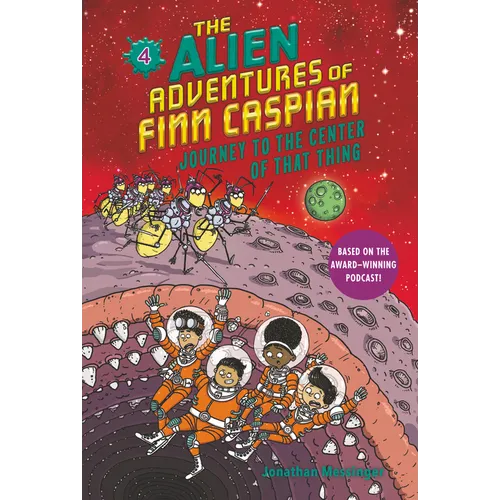 The Alien Adventures of Finn Caspian #4: Journey to the Center of That Thing - Hardcover