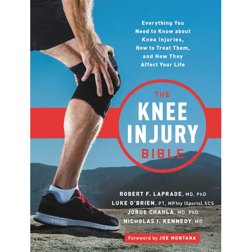 The Knee Injury Bible: Everything You Need to Know about Knee Injuries, How to Treat Them, and How They Affect Your Life - Paperback