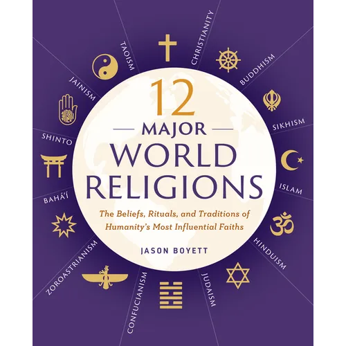 12 Major World Religions: The Beliefs, Rituals, and Traditions of Humanity's Most Influential Faiths - Paperback