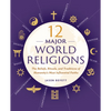 12 Major World Religions: The Beliefs, Rituals, and Traditions of Humanity's Most Influential Faiths - Paperback