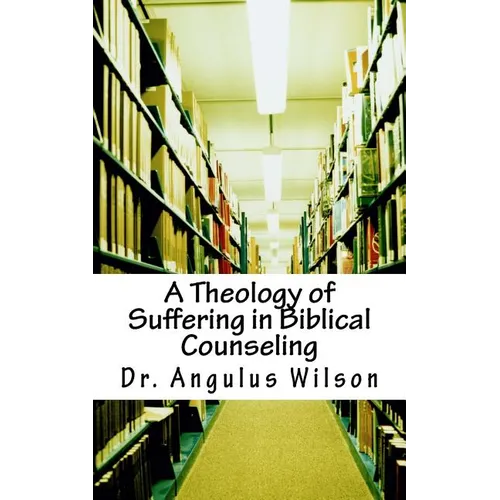 A Theology of Suffering in Biblical Counseling - Paperback