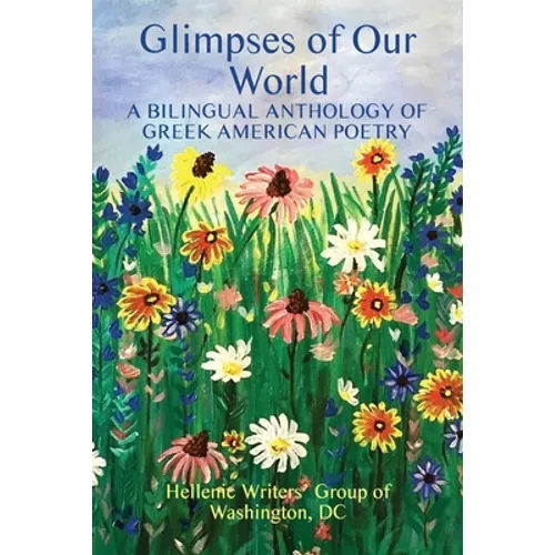 Glimpses of Our World: A Bilingual Anthology of Greek American Poetry - Paperback