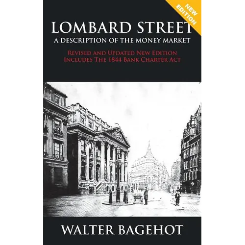 LOMBARD STREET - Revised and Updated New Edition, Includes The 1844 Bank Charter Act - Paperback