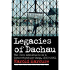 Legacies of Dachau: The Uses and Abuses of a Concentration Camp, 1933 2001 - Paperback