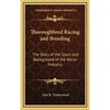 Thoroughbred Racing and Breeding: The Story of the Sport and Background of the Horse Industry - Hardcover