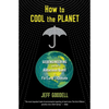 How to Cool the Planet: Geoengineering and the Audacious Quest to Fix Earth's Climate - Paperback