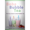 Boba Bubble Tea: The Easy Guide To Boba Bubble Tea - Paperback
