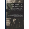 History of the Seventy-sixth Regiment New York Volunteers; What It Endured and Accomplished; Containing Descriptions of Its Twenty-five Battles; Its M - Paperback