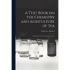 A Text Book on the Chemistry and Agriculture of Tea: Including the Growth and Manufacture - Paperback