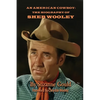 An American Cowboy: The Biography of Sheb Wooley - Paperback