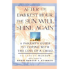 After the Darkest Hour the Sun Will Shine Again: A Parent's Guide to Coping with the Loss of a Child - Paperback