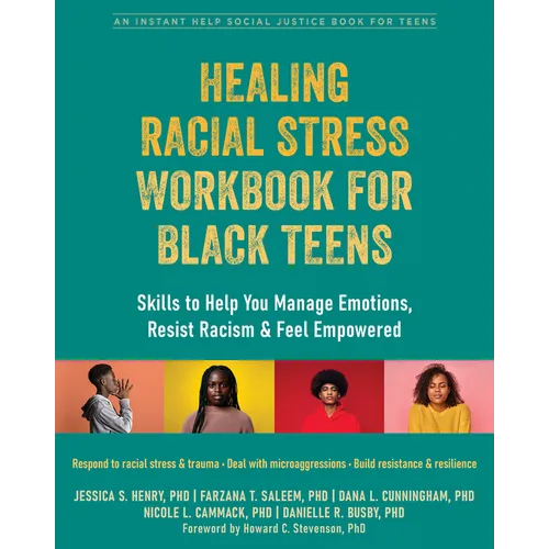 Healing Racial Stress Workbook for Black Teens: Skills to Help You Manage Emotions, Resist Racism, and Feel Empowered - Paperback