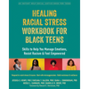 Healing Racial Stress Workbook for Black Teens: Skills to Help You Manage Emotions, Resist Racism, and Feel Empowered - Paperback