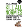 Kill All Normies: Online Culture Wars from 4chan and Tumblr to Trump and the Alt-Right - Paperback