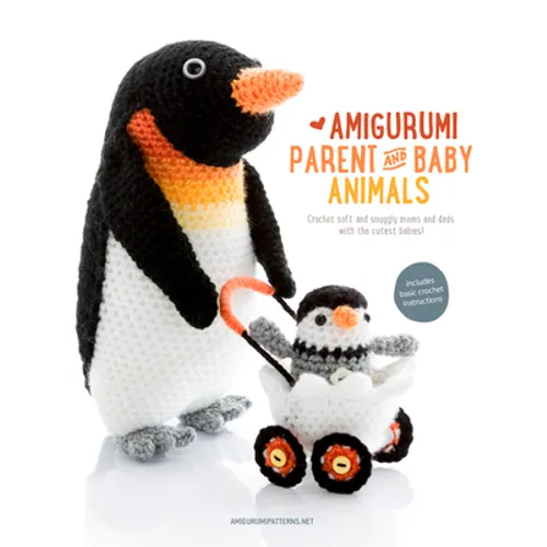 Amigurumi Parent and Baby Animals: Crochet Soft and Snuggly Moms and Dads with the Cutest Babies! - Paperback