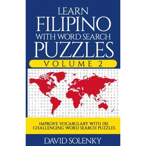 Learn Filipino with Word Search Puzzles Volume 2: Learn Filipino Language Vocabulary with 130 Challenging Bilingual Word Find Puzzles for All Ages - Paperback