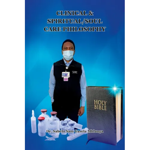 Clinical & Spiritual/Soul Care Philosophy: A Minister, A Professor, A Clinical & Spiritual/Biblical Counselor - Paperback