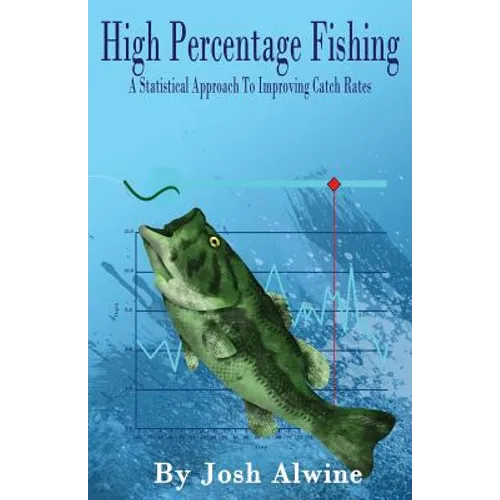 High Percentage Fishing: A Statistical Approach To Improving Catch Rates - Paperback