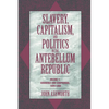 Slavery, Capitalism, and Politics in the Antebellum Republic: Volume 1, Commerce and Compromise, 1820 1850 - Paperback