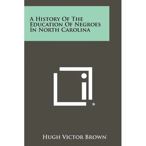A History Of The Education Of Negroes In North Carolina - Paperback