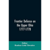 Frontier defense on the upper Ohio, 1777-1778: compiled from the Draper manuscripts in the library of the Wisconsin Historical Society and pub. at the - Paperback
