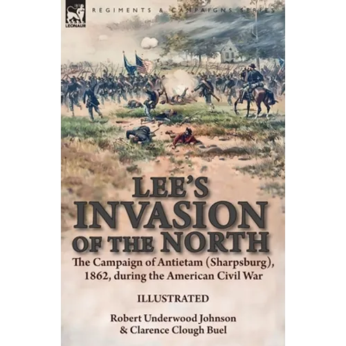 Lee's Invasion of the North: the Campaign of Antietam (Sharpsburg), 1862, during the American Civil War - Paperback