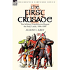 The First Crusade: The Military Expedition to Regain the Holy Lands, 1096-1099 - Paperback