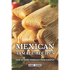 Mexican Tamale Recipes: How to Make Tamales From Scratch - Paperback